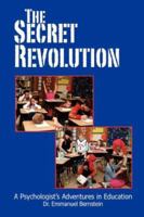 The Secret Revolution: A Psychologist's Adventures in Education 1425111696 Book Cover