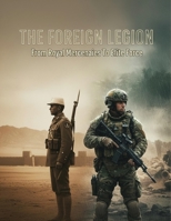 The Foreign Legion: From Royal Mercenaries To Elite Force B0HG6NCZYL Book Cover