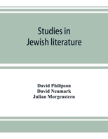 Studies in Jewish literature, issued in honor of Professor Kaufmann Kohler, president, Hebrew Union College, Cincinnati, Ohio, on the occasion of his ... May the tenth, nineteen hundred and thirteen 9353924359 Book Cover