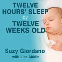 Twelve Hours' Sleep by Twelve Weeks Old: A Step-by-Step Plan for Baby Sleep Success B08XLGFPM3 Book Cover
