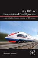 Using HPC for Computational Fluid Dynamics: A Guide to High Performance Computing for Cfd Engineers 0128015675 Book Cover