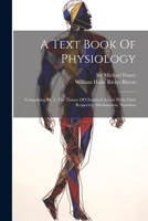 A Text Book Of Physiology: Comprising Bk. 2. The Tissues Of Chemical Action With Their Respective Mechanisms, Nutrition 1022411284 Book Cover