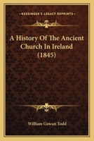 A History of the Ancient Church in Ireland .. 1436733502 Book Cover