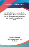 Aufruf An Die Schweizerische Nation Zu Rettung Der Durch Versumpfungen Ins Ins Elend Gesturzten Bewohner Der Gestade Des Wallen-Sees (1807) 1161019316 Book Cover