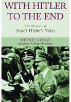 With Hitler to the End: The Memoirs of Adolf Hitler's Valet 1626363269 Book Cover