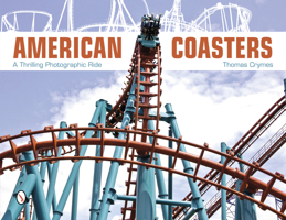 American Coasters: A Thrilling Photographic Ride 0764341588 Book Cover