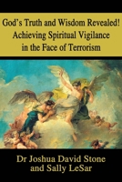 God's Truth and Wisdom Revealed! Achieving Spiritual Vigilance in the Face of Terrorism 0595209378 Book Cover