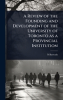 A Review of the Founding and Development of the University of Toronto as a Provincial Institution 1024079392 Book Cover