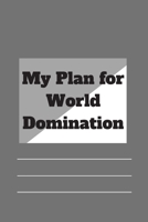 My Plan for World Domination: 120 pages notebook with matte cover .different designs with different colors 1677149345 Book Cover