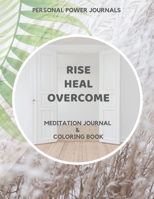 Rise Heal Overcome: Meditation Journal & Coloring Book (Volume) 1670253422 Book Cover