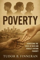 POVERTY: ADDRESSING THE CRISIS OF NEED AND WORLDS WITHIN POVERTY B0FKMN8BRM Book Cover