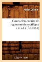 Cours A(c)La(c)Mentaire de Trigonoma(c)Trie Rectiligne (3e A(c)D.) (A0/00d.1863) 2012534260 Book Cover