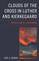 Clouds of the Cross in Luther and Kierkegaard : Revelation As Unknowing 166695134X Book Cover