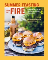 Summer Feasting from the Fire: More than 75 relaxed recipes for grills, salads & sides 1788795865 Book Cover