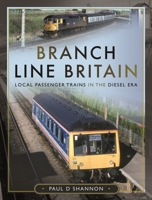 Branch Line Britain: Local Passenger Trains in the Diesel Era 1399089900 Book Cover
