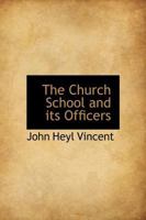 The Church School and Its Officers 1104484080 Book Cover