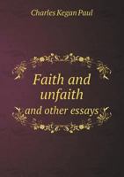 Faith and Unfaith and Other Essays 0469349573 Book Cover