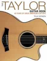 The Taylor Guitar Book: 40 Years of Great American Flattops 1480394513 Book Cover