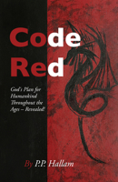 Code Red : God's Plan for Humankind Throughout the Ages - Revealed! 1912863596 Book Cover