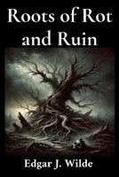 Roots of Rot and Ruin B0DQ2T3JV9 Book Cover