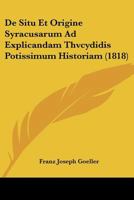 De Situ Et Origine Syracusarum Ad Explicandam Thvcydidis Potissimum Historiam (1818) 1160062331 Book Cover