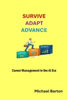 Survive, Adapt, Advance: Career Management in the AI Era B0GXDQ91TV Book Cover