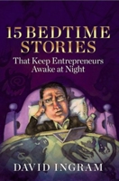 15 Bedtime Stories That Keep Entrepreneurs Awake at Night 1935245031 Book Cover