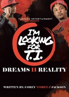 I'm Looking for T.I.: Dreams II Reality B0F563GNZZ Book Cover