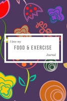 I Love My Food & Exercise Journal: A Health Tracking Notebook, With Common Food and the Number of Calories, A Daily Health Tracker,6x9, Eat Meal Drink Activity, for 60 Days 1700654659 Book Cover