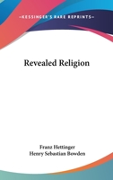 Revealed Religion: from the ?Apologie des Christenthums? 1013562437 Book Cover