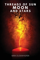 Threads of Sun, Moon, and Stars 1918122296 Book Cover