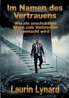 Im Namen des Vertrauens: Wie ein unschuldiger Mann zum Verbrecher gemacht wird (German Edition) 338479575X Book Cover