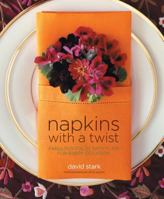 Napkins with A Twist: Fabulous Folds with Flair for Every Occasion 1579652964 Book Cover