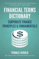 Financial Terms Dictionary - Corporate Finance Principles & Fundamentals 152172329X Book Cover