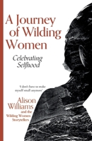 A Journey of Wilding Women: Celebrating Selfhood 1739194705 Book Cover