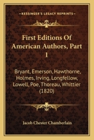 First Editions Of American Authors, Part 1: Bryant, Emerson, Hawthorne, Holmes, Irving, Longfellow, Lowell, Poe, Thoreau, Whittier 1167001109 Book Cover