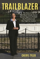 Trailblazer: The Story of the First Black Female Secret Service Agent to Protect the President and Her Fight for Justice 1538197103 Book Cover