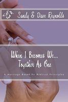 When I Becomes We... Together As One: A Marriage Based On Biblical Principles 145376464X Book Cover
