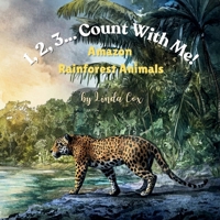 1, 2, 3... Count With Me! Animals of the Amazon Rainforest: A Rhyming Counting Adventure with Jaguars, Sloths, Frogs, Butterflies, and Pink River ... Toddlers, Preschool, Classrooms or as a Gift B0DT9W8JJT Book Cover