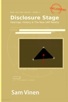 Disclosure Stage: Hearings, History & The New UAP Reality 1919446613 Book Cover