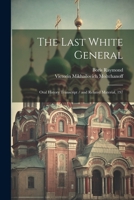 The Last White General: Oral History Transcript / and Related Material, 197 1021950068 Book Cover