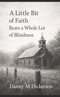 A Little bit of Faith Beats a Whole lot of Blindness B0GDWKN34V Book Cover