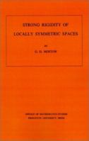 Strong Rigidity of Locally Symmetric Spaces. (AM-78) (Annals of Mathematics Studies) 0691081360 Book Cover