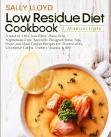 Low Residue Diet Cookbook: 2 Manuscripts – A total of 130+ Low-Fiber, Dairy-Free, Nightshade-Free, Specially Designed Stove Top, Oven and Slow Cooker ... Ulcerative Colitis, Crohn’s Disease & IBD 1719091951 Book Cover