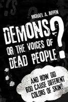 Demons? or the Voices of Dead People? 1449772250 Book Cover