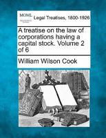 A treatise on the law of corporations having a capital stock. Volume 2 of 6 1240119895 Book Cover