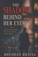 The Shadow Behind Her Eyes: A Psychological Thriller About Love, Secrets, and Deception B0HFWSYXGY Book Cover