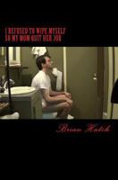 I Refused To Wipe Myself So My Mom Quit Her Job 0692240314 Book Cover