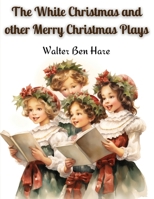 The White Christmas and Other Merry Christmas Plays 1481155172 Book Cover