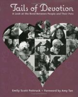 Tails of Devotion: A Look at the Bond Between People and Their Pets 0977063704 Book Cover